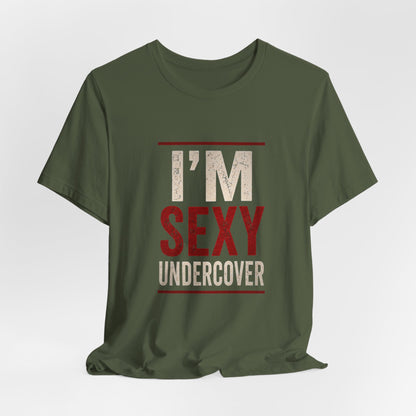 I'm Sexy Undercover Funny Sarcastic T-Shirt