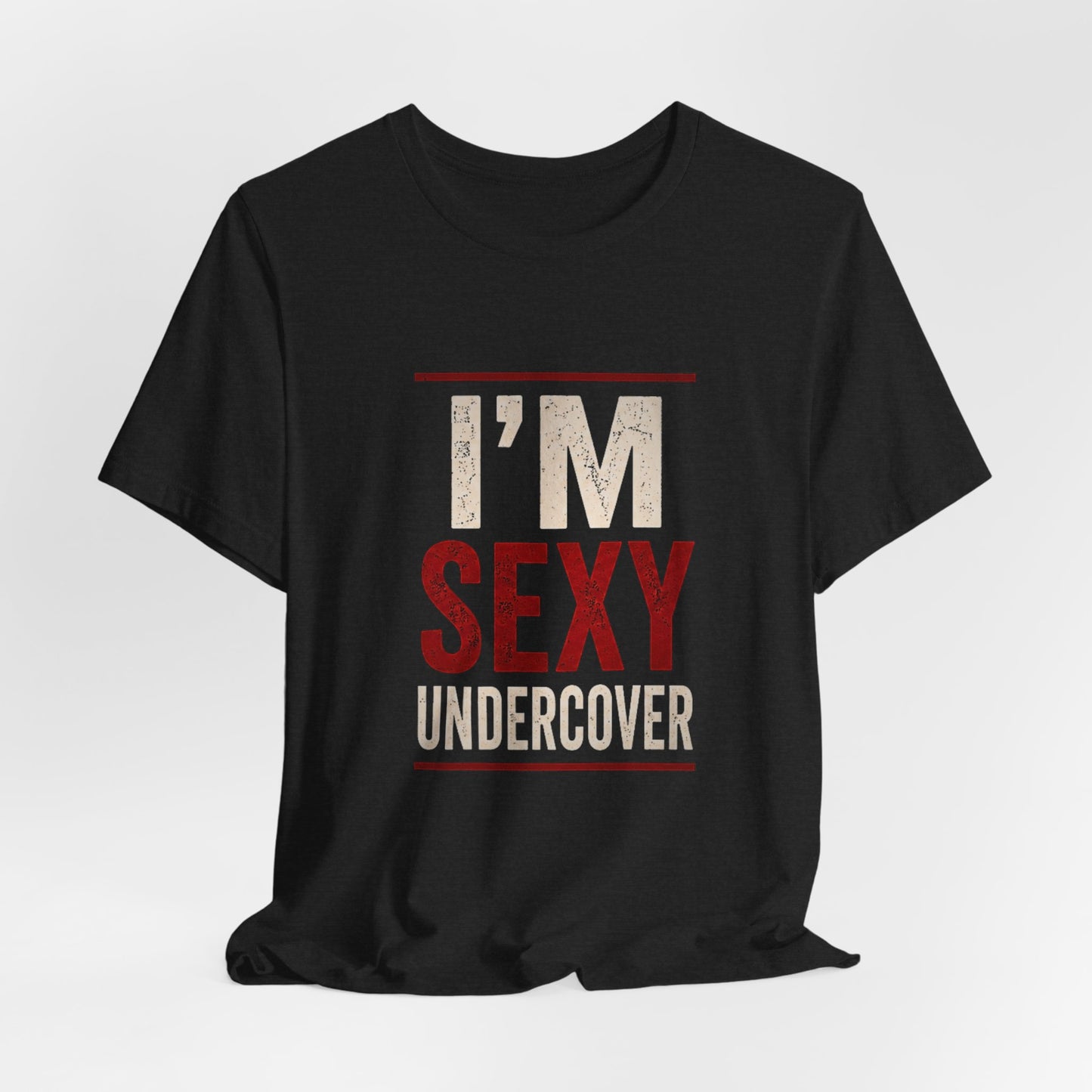 I'm Sexy Undercover Funny Sarcastic T-Shirt