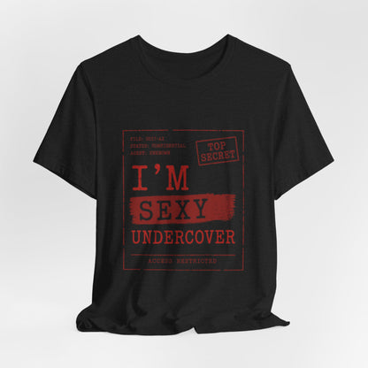 I'm Sexy Undercover Novelty Secret Agent T-Shirt