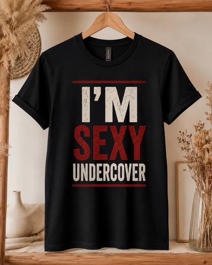 I'm Sexy Undercover Funny Sarcastic T-Shirt