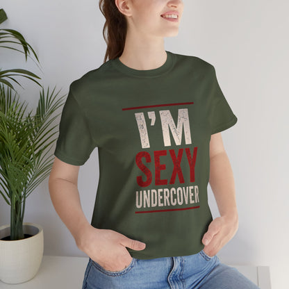 I'm Sexy Undercover Funny Sarcastic T-Shirt