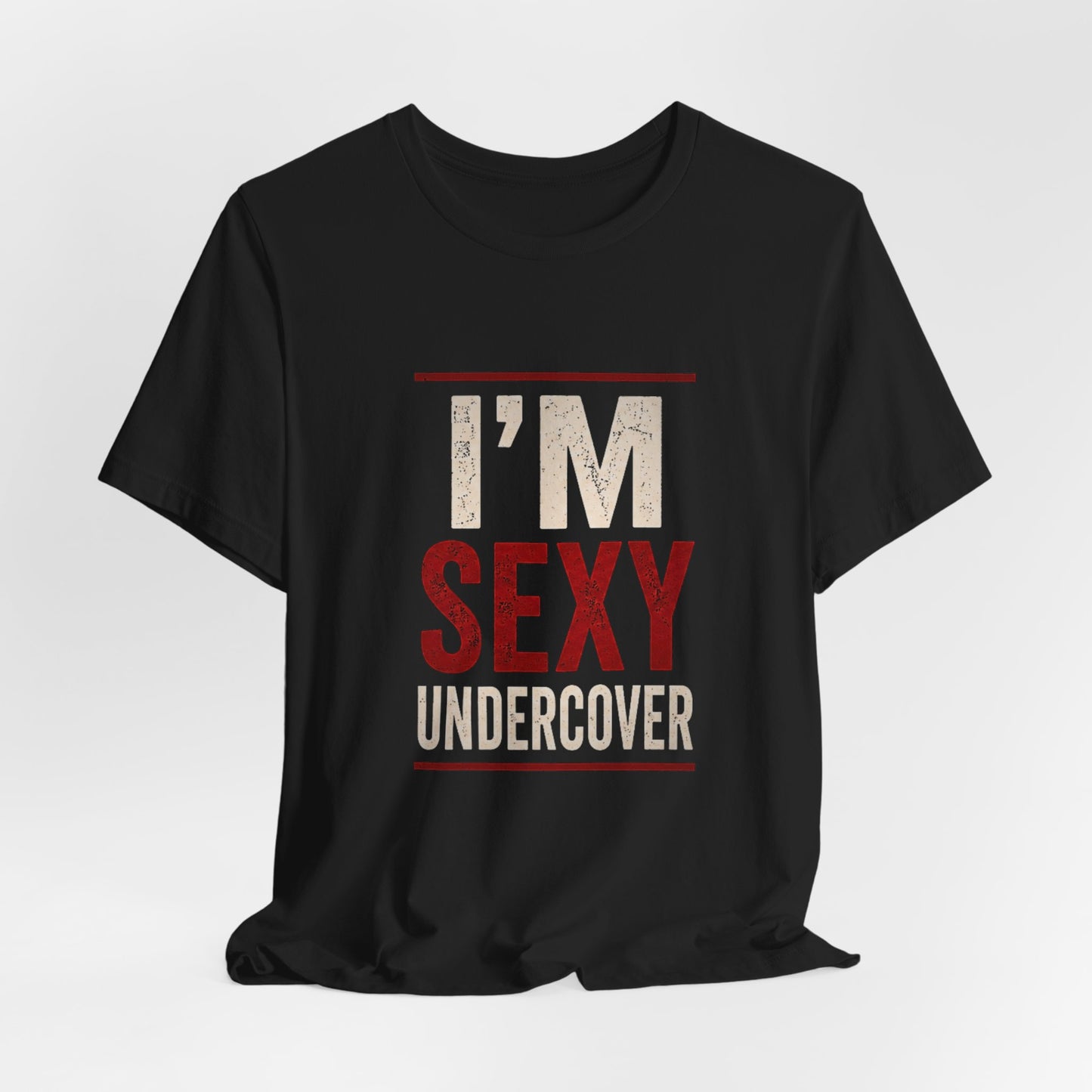 I'm Sexy Undercover Funny Sarcastic T-Shirt