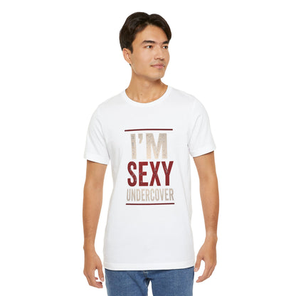 I'm Sexy Undercover Funny Sarcastic T-Shirt