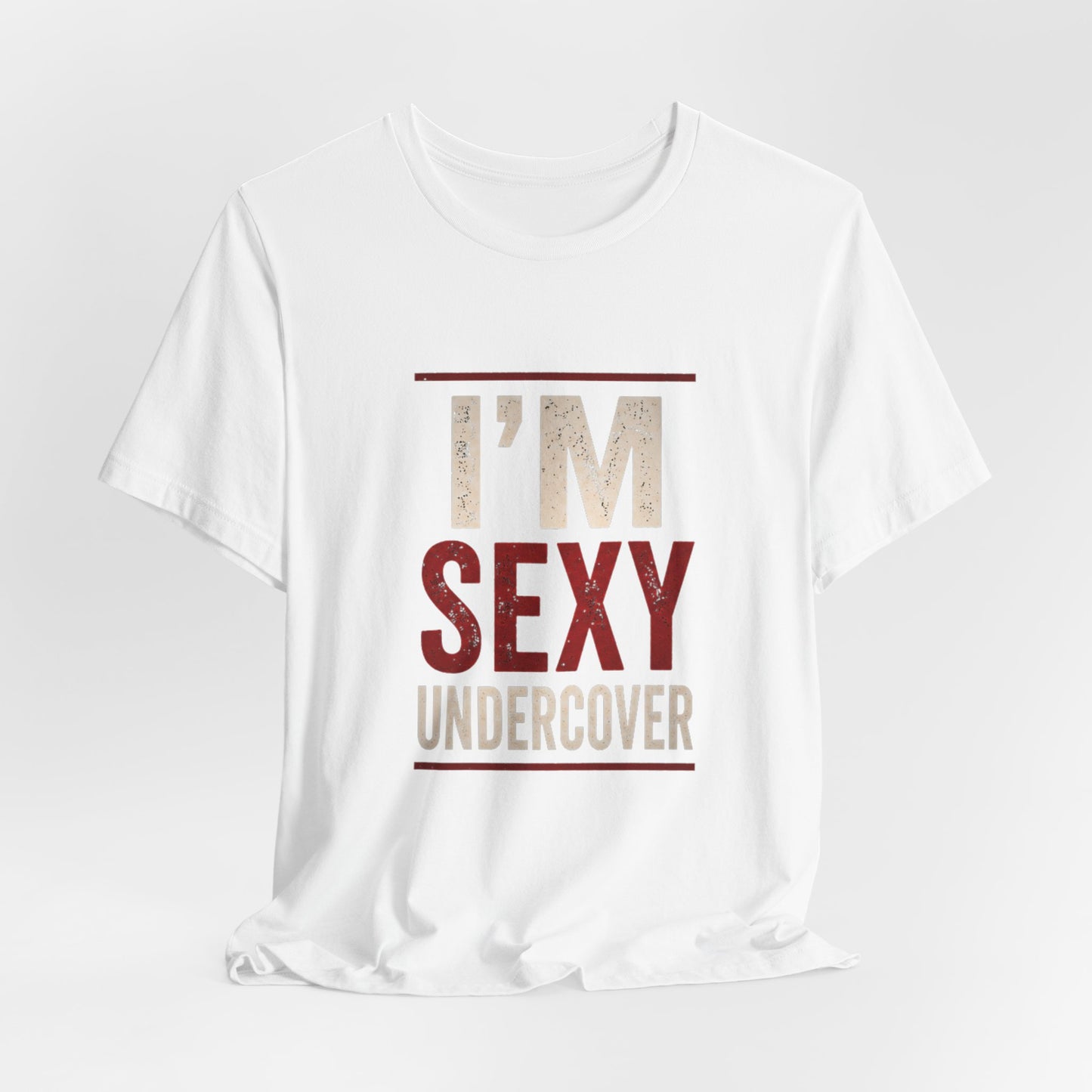 I'm Sexy Undercover Funny Sarcastic T-Shirt