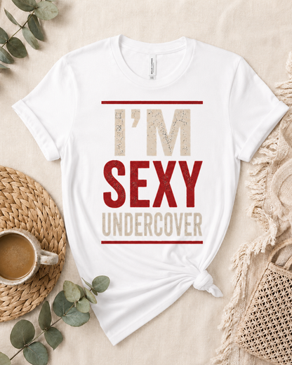 I'm Sexy Undercover Funny Sarcastic T-Shirt